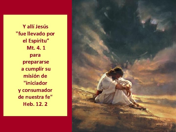 Y allí Jesús "fue llevado por el Espíritu” Mt. 4. 1 para prepararse a