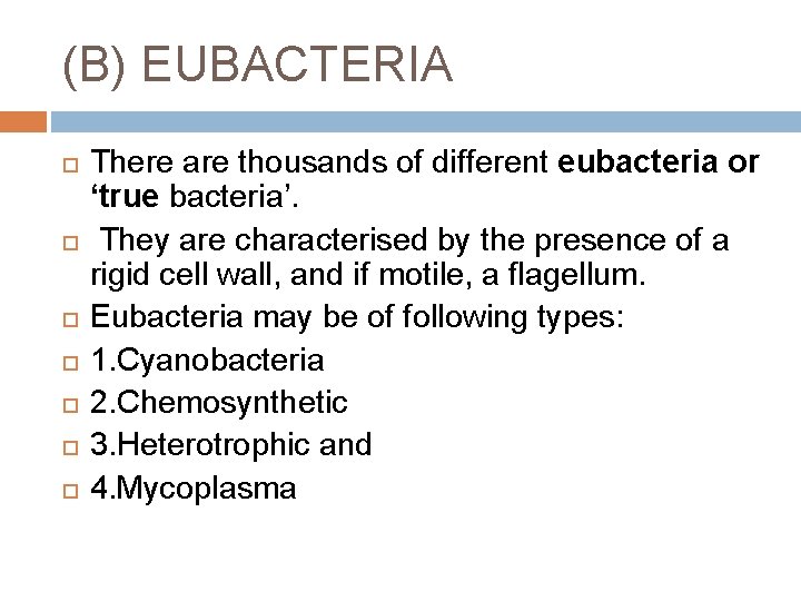 (B) EUBACTERIA There are thousands of different eubacteria or ‘true bacteria’. They are characterised