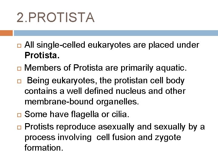 2. PROTISTA All single-celled eukaryotes are placed under Protista. Members of Protista are primarily