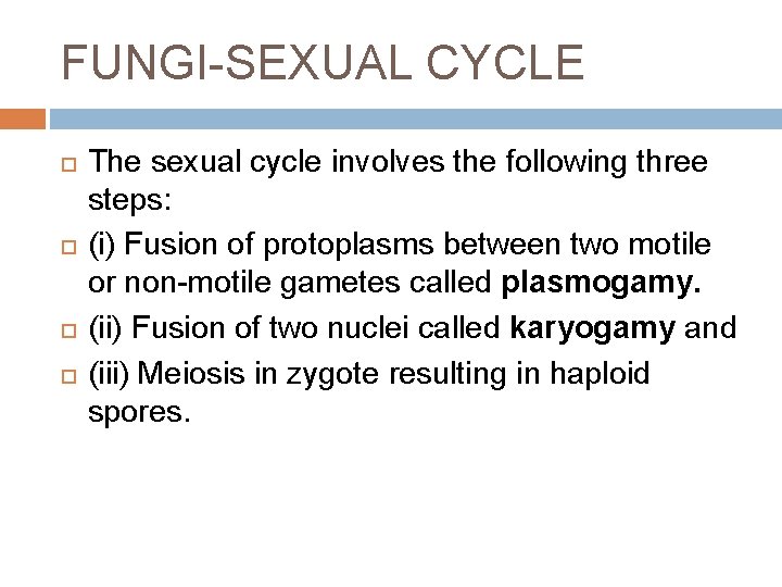 FUNGI-SEXUAL CYCLE The sexual cycle involves the following three steps: (i) Fusion of protoplasms