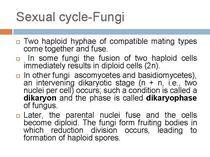 Sexual cycle-Fungi Two haploid hyphae of compatible mating types come together and fuse. In