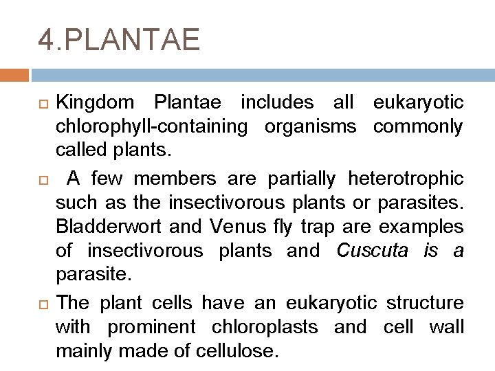 4. PLANTAE Kingdom Plantae includes all eukaryotic chlorophyll-containing organisms commonly called plants. A few