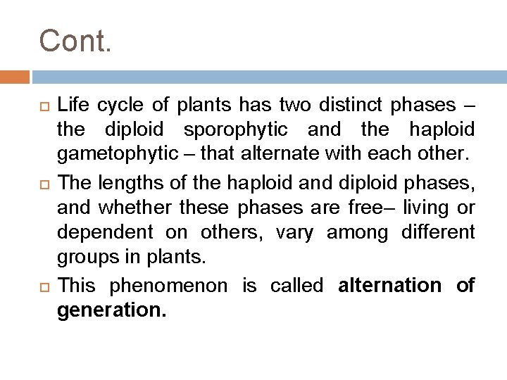 Cont. Life cycle of plants has two distinct phases – the diploid sporophytic and