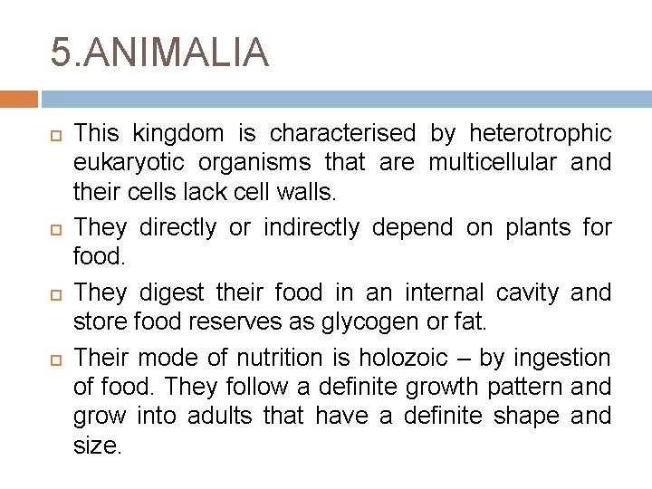 5. ANIMALIA This kingdom is characterised by heterotrophic eukaryotic organisms that are multicellular and