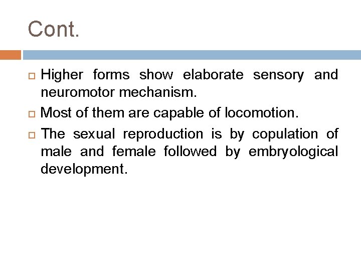 Cont. Higher forms show elaborate sensory and neuromotor mechanism. Most of them are capable