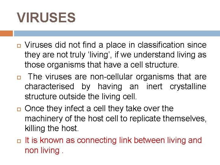 VIRUSES Viruses did not find a place in classification since they are not truly