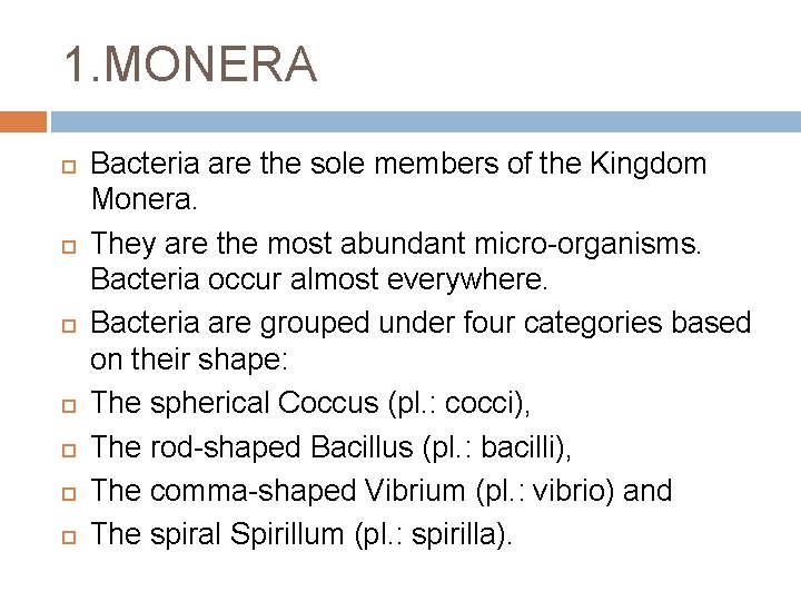 1. MONERA Bacteria are the sole members of the Kingdom Monera. They are the