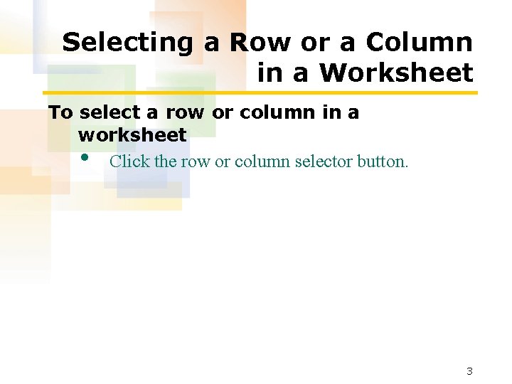 Selecting a Row or a Column in a Worksheet To select a row or