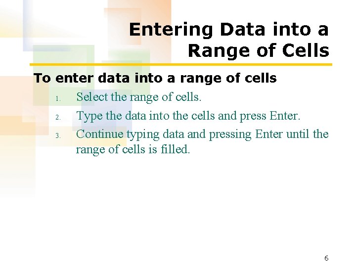 Entering Data into a Range of Cells To enter data into a range of