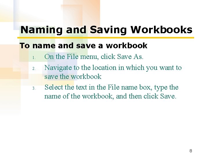 Naming and Saving Workbooks To name and save a workbook 1. On the File