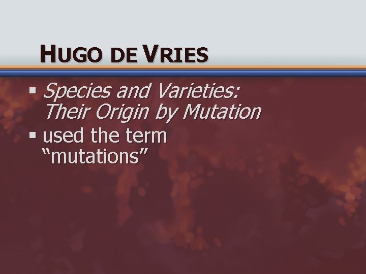 HUGO DE VRIES § Species and Varieties: Their Origin by Mutation § used the