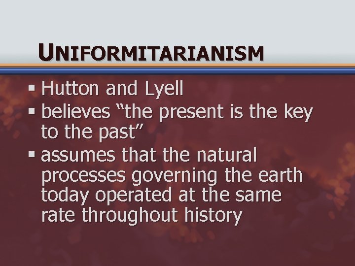 UNIFORMITARIANISM § Hutton and Lyell § believes “the present is the key to the