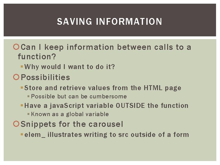 SAVING INFORMATION Can I keep information between calls to a function? § Why would