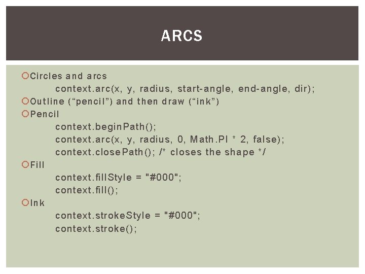 ARCS Circles and arcs context. arc(x, y, radius, start-angle, end-angle, dir); Outline (“pencil”) and