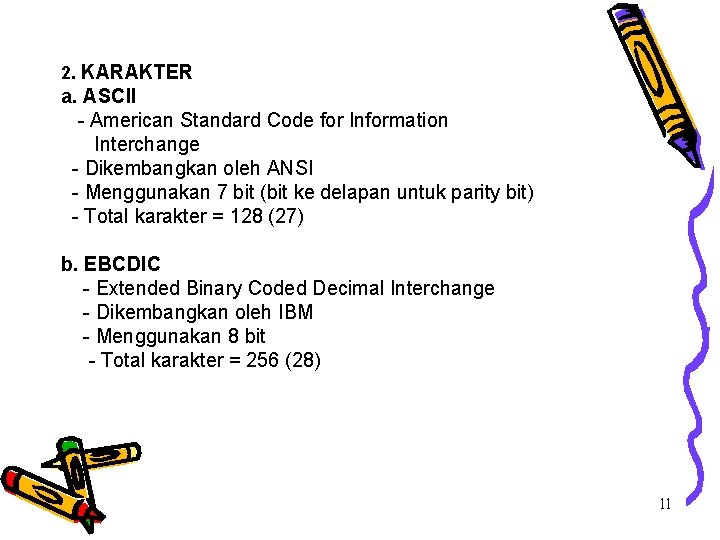 2. KARAKTER a. ASCII - American Standard Code for Information Interchange - Dikembangkan oleh