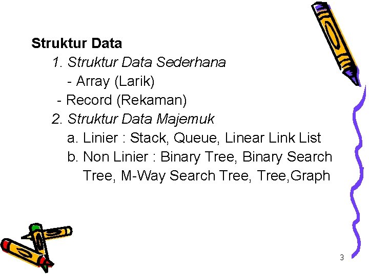 Struktur Data 1. Struktur Data Sederhana - Array (Larik) - Record (Rekaman) 2. Struktur