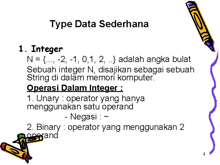 Type Data Sederhana 1. Integer N = {. . . , -2, -1, 0,