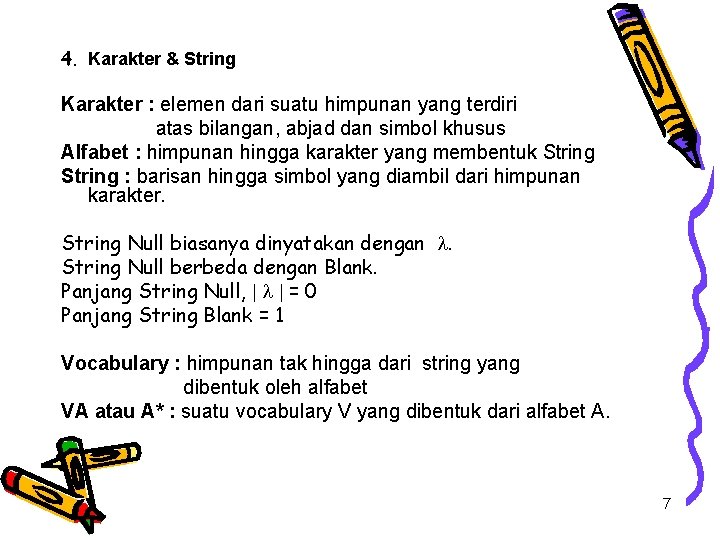 4. Karakter & String Karakter : elemen dari suatu himpunan yang terdiri atas bilangan,