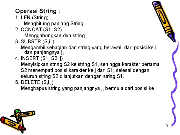 Operasi String : 1. LEN (String) Menghitung panjang String 2. CONCAT (S 1, S