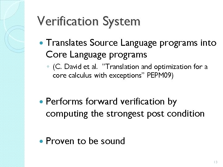 Verification System Translates Source Language programs into Core Language programs ◦ (C. David et