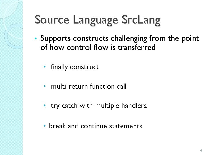 Source Language Src. Lang • Supports constructs challenging from the point of how control