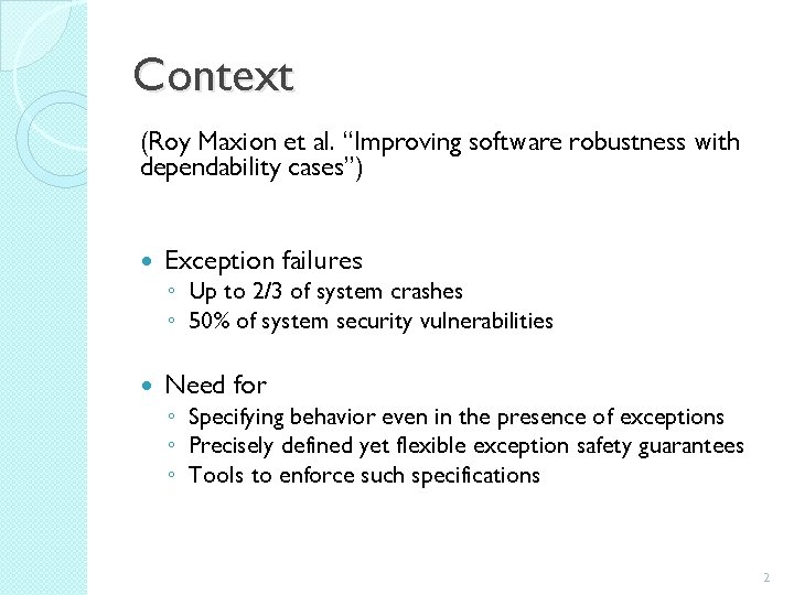 Context (Roy Maxion et al. “Improving software robustness with dependability cases”) Exception failures ◦