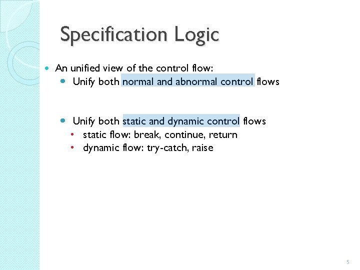 Specification Logic An unified view of the control flow: Unify both normal and abnormal