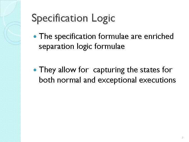 Specification Logic The specification formulae are enriched separation logic formulae They allow for capturing