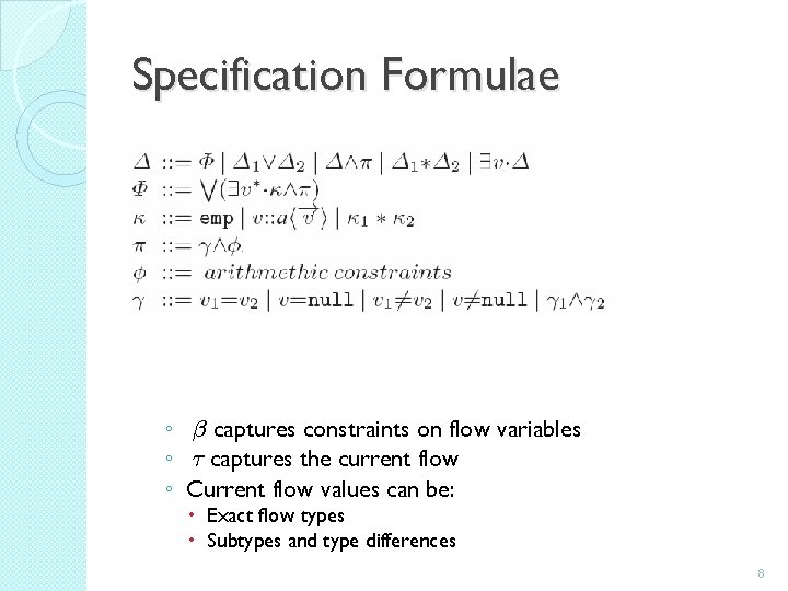 Specification Formulae ◦ ¯ captures constraints on flow variables ◦ ¿ captures the current