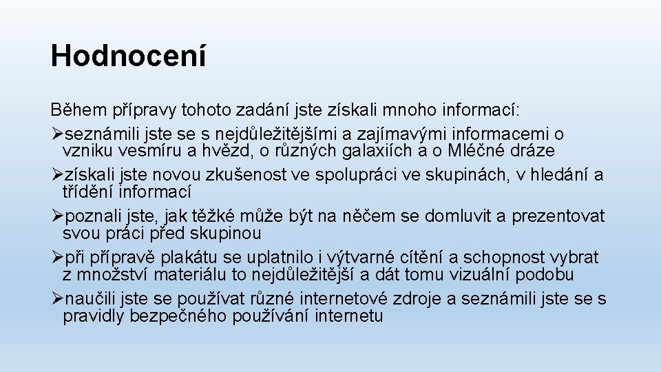 Hodnocení Během přípravy tohoto zadání jste získali mnoho informací: Øseznámili jste se s nejdůležitějšími