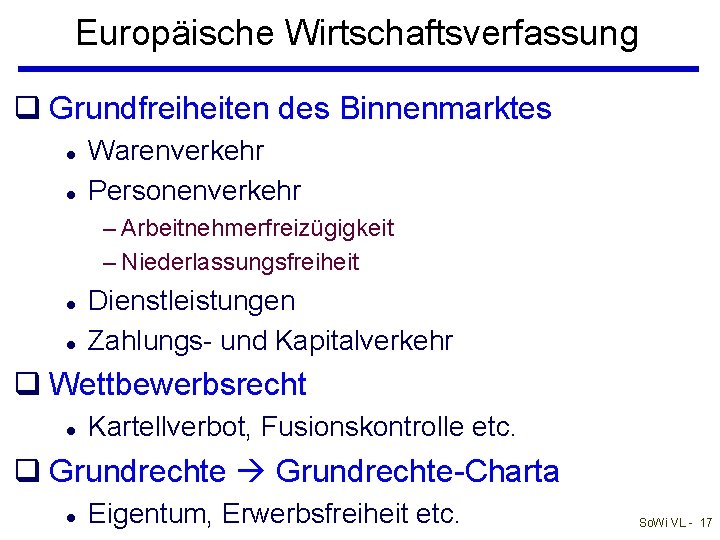 Europäische Wirtschaftsverfassung q Grundfreiheiten des Binnenmarktes l l Warenverkehr Personenverkehr – Arbeitnehmerfreizügigkeit – Niederlassungsfreiheit