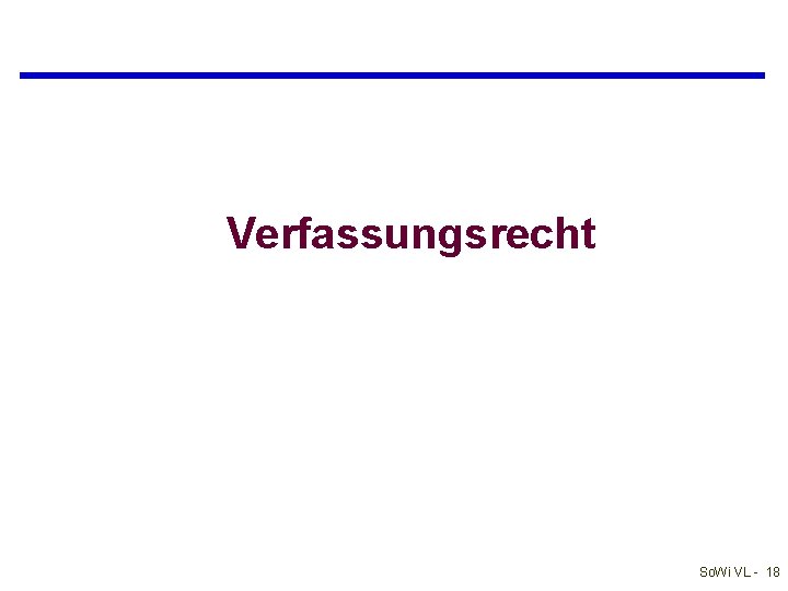 Verfassungsrecht So. Wi VL - 18 