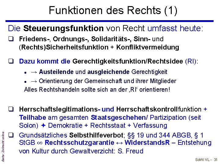 Funktionen des Rechts (1) Die Steuerungsfunktion von Recht umfasst heute: q Friedens-, Ordnungs-, Solidaritäts-,