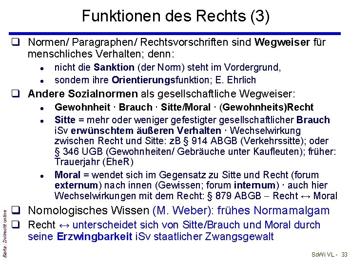 Funktionen des Rechts (3) q Normen/ Paragraphen/ Rechtsvorschriften sind Wegweiser für menschliches Verhalten; denn: