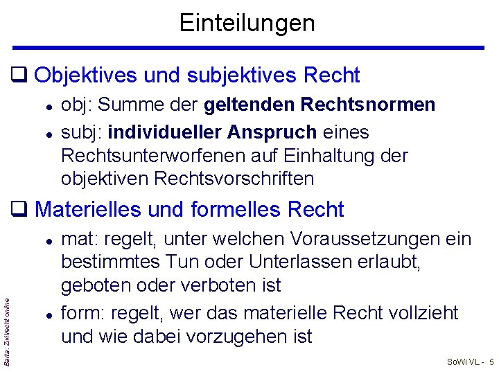 Einteilungen q Objektives und subjektives Recht l l obj: Summe der geltenden Rechtsnormen subj: