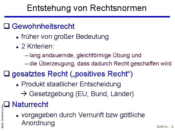 Entstehung von Rechtsnormen q Gewohnheitsrecht l l früher von großer Bedeutung 2 Kriterien: –