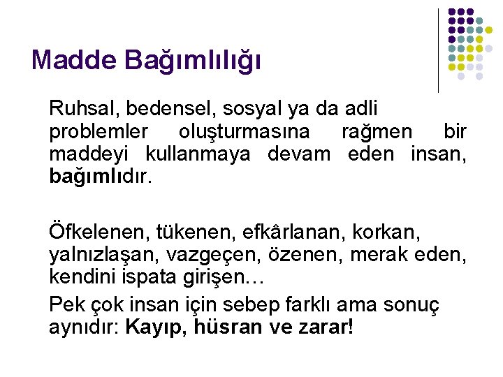 Madde Bağımlılığı Ruhsal, bedensel, sosyal ya da adli problemler oluşturmasına rağmen bir maddeyi kullanmaya