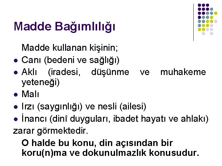 Madde Bağımlılığı Madde kullanan kişinin; l Canı (bedeni ve sağlığı) l Aklı (iradesi, düşünme