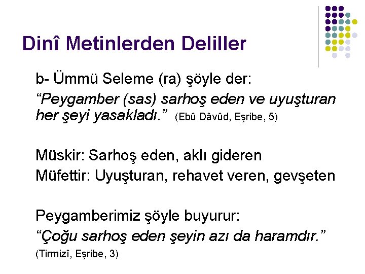 Dinî Metinlerden Deliller b- Ümmü Seleme (ra) şöyle der: “Peygamber (sas) sarhoş eden ve