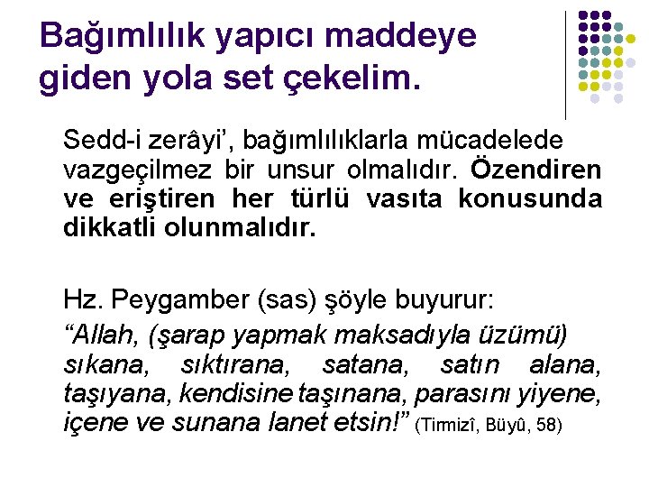 Bağımlılık yapıcı maddeye giden yola set çekelim. Sedd-i zerâyi’, bağımlılıklarla mücadelede vazgeçilmez bir unsur