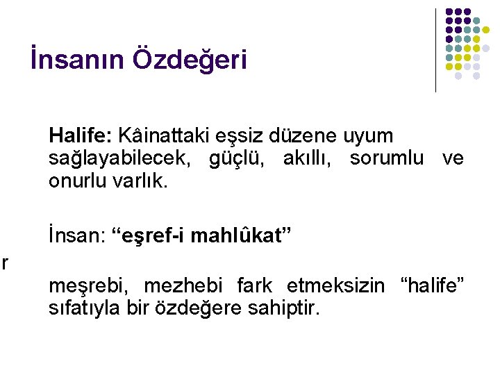 er İnsanın Özdeğeri Halife: Kâinattaki eşsiz düzene uyum sağlayabilecek, güçlü, akıllı, sorumlu ve onurlu