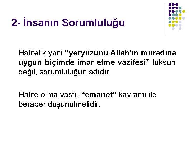 2 - İnsanın Sorumluluğu Halifelik yani “yeryüzünü Allah’ın muradına uygun biçimde imar etme vazifesi”