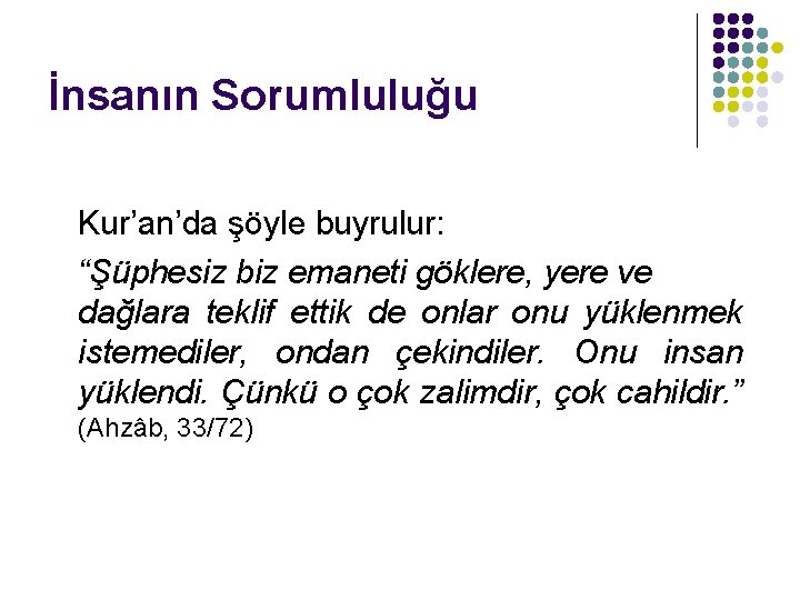 İnsanın Sorumluluğu Kur’an’da şöyle buyrulur: “Şüphesiz biz emaneti göklere, yere ve dağlara teklif ettik