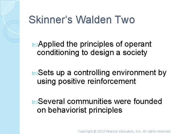 Skinner’s Walden Two Applied the principles of operant conditioning to design a society Sets
