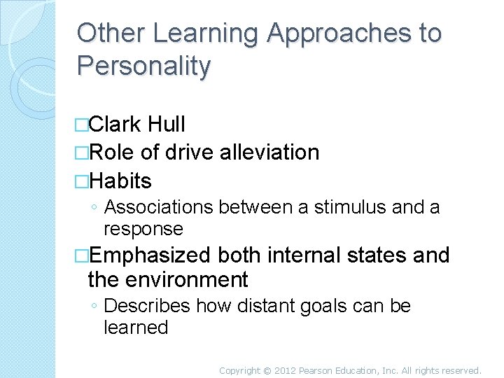 Other Learning Approaches to Personality �Clark Hull �Role of drive alleviation �Habits ◦ Associations
