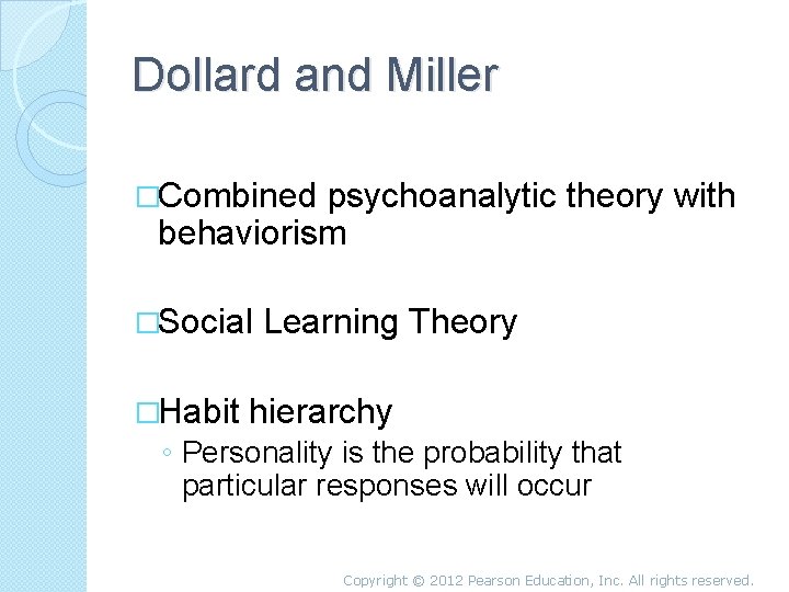 Dollard and Miller �Combined psychoanalytic theory with behaviorism �Social �Habit Learning Theory hierarchy ◦