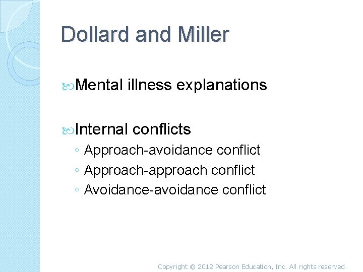 Dollard and Miller Mental illness explanations Internal conflicts ◦ Approach-avoidance conflict ◦ Approach-approach conflict