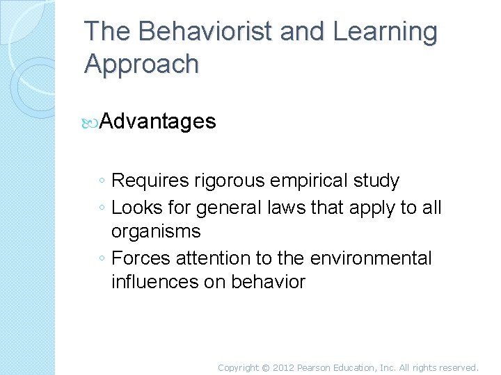 The Behaviorist and Learning Approach Advantages ◦ Requires rigorous empirical study ◦ Looks for