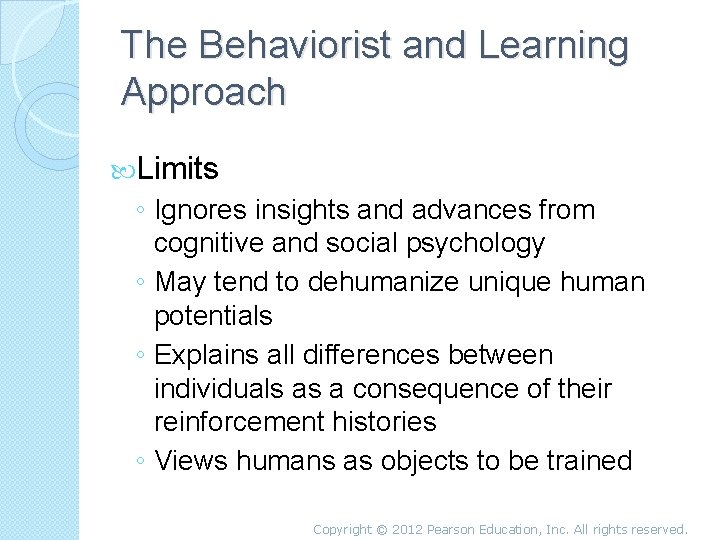 The Behaviorist and Learning Approach Limits ◦ Ignores insights and advances from cognitive and