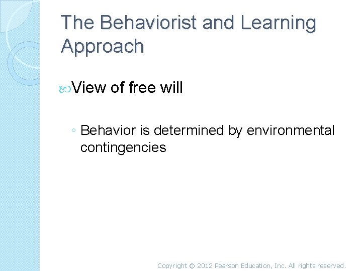 The Behaviorist and Learning Approach View of free will ◦ Behavior is determined by